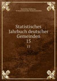 Statistisches Jahrbuch deutscher Gemeinden. 15