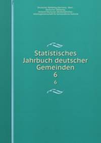Statistisches Jahrbuch deutscher Gemeinden. 6