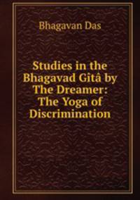 Studies in the Bhagavad Gita by The Dreamer: The Yoga of Discrimination
