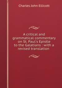 A critical and grammatical commentary on St. Paul