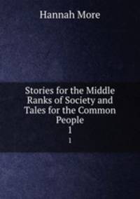 Stories for the Middle Ranks of Society and Tales for the Common People. 1