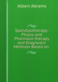 Spondylotherapy: Physio and Pharmaco-therapy and Diagnostic Methods Based on .