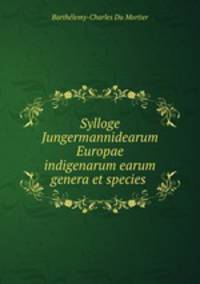 Sylloge Jungermannidearum Europae indigenarum earum genera et species .