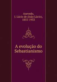 A evolucao do Sebastianismo