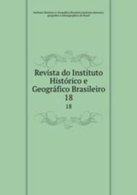 Revista do Instituto Histrico e Geogrfico Brasileiro. 18