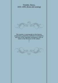 The tannins. A monograph on the history, preparation, properties, methods of estimation, and uses of the vegetable astringents, with an index to the literature of the subject. 2