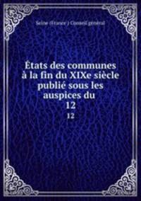 Etats des communes a la fin du XIXe siecle publie sous les auspices du .