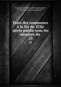 Etats des communes a la fin du XIXe siecle publie sous les auspices du .