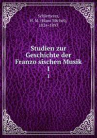 Studien zur Geschichte der Franzosischen Musik. 1