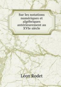 Sur les notations numeriques et algebriques anterieurement au XVIe siecle