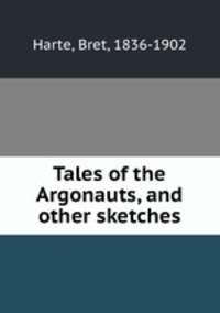 Tales of the Argonauts, and other sketches