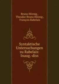 Syntaktische Untersuchungen zu Rabelais: Inaug.-diss