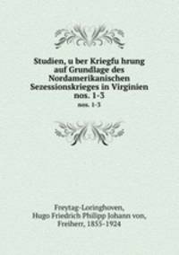 Studien, uber Kriegfuhrung auf Grundlage des Nordamerikanischen Sezessionskrieges in Virginien. nos. 1-3