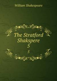 The Stratford Shakspere. 5
