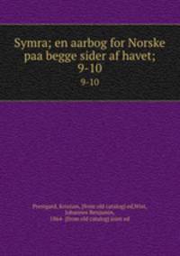 Symra; en aarbog for Norske paa begge sider af havet;. 9-10