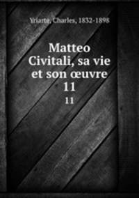 Matteo Civitali, sa vie et son uvre. 11