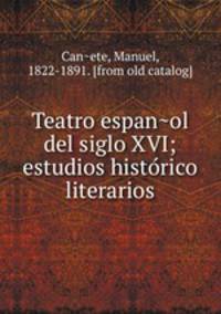 Teatro espan?ol del siglo XVI; estudios histo?rico literarios