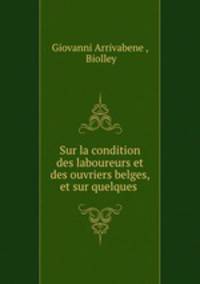 Sur la condition des laboureurs et des ouvriers belges, et sur quelques .