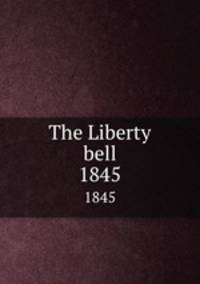The Liberty bell. 1845