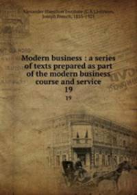 Modern business : a series of texts prepared as part of the modern business course and service. 19
