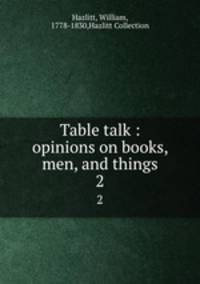 Table talk : opinions on books, men, and things. 2