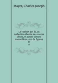 Le cabinet des fs, ou collection choisie des contes des fs, et autres contes merveilleux, orn de figures.. 15