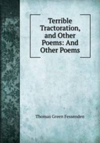 Terrible Tractoration, and Other Poems: And Other Poems