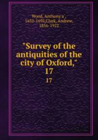 "Survey of the antiquities of the city of Oxford,". 17
