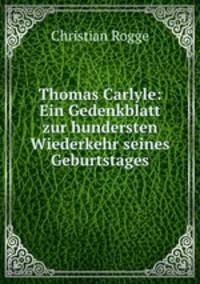 Thomas Carlyle: Ein Gedenkblatt zur hundersten Wiederkehr seines Geburtstages