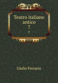 Teatro italiano antico. 7