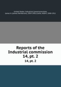 Reports of the Industrial commission. 14, pt. 2