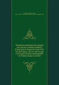 Testament politique du marquis de Louvois, premier ministre d