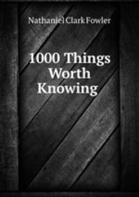 1000 Things Worth Knowing .