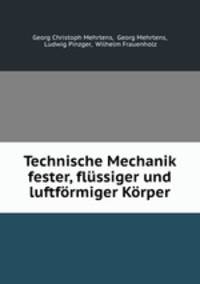 Technische Mechanik fester, flussiger und luftformiger Korper
