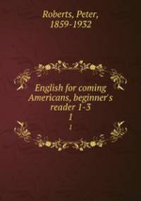 English for coming Americans, beginner`s reader 1-3. 1