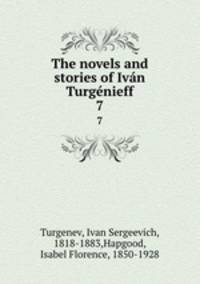 The novels and stories of Ivn Turgnieff. 7