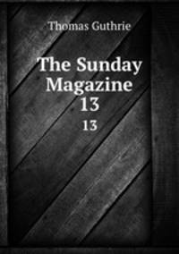The Sunday Magazine. 13
