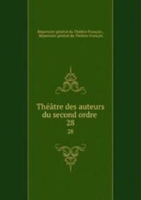 Thtre des auteurs du second ordre .. 28