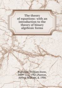 The theory of equations: with an introduction to the theory of binary algebraic forms