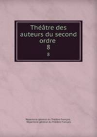 Thtre des auteurs du second ordre .. 8