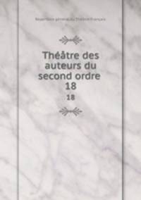 Thtre des auteurs du second ordre .. 18