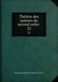 Thtre des auteurs du second ordre .. 22