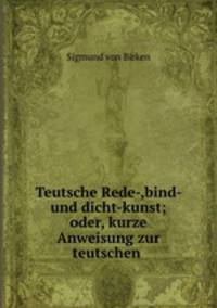 Teutsche Rede-,bind- und dicht-kunst; oder, kurze Anweisung zur teutschen .