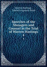 Speeches of the Managers and Counsel in the Trial of Warren Hastings. 4