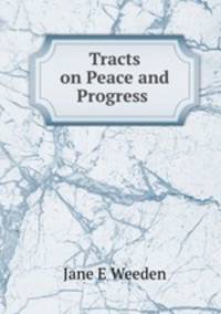 Tracts on Peace and Progress .