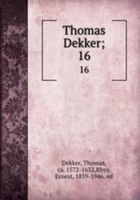 Thomas Dekker;. 16