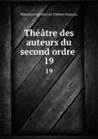 Thtre des auteurs du second ordre .. 19