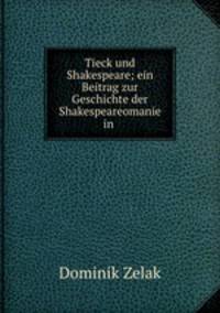 Tieck und Shakespeare; ein Beitrag zur Geschichte der Shakespeareomanie in .