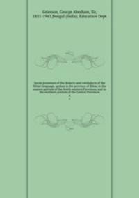 Seven grammars of the dialects and subdialects of the Bihari language, spoken in the province of Bihar, in the eastern portion of the North-western Provinces, and in the northern portion of the Central Provinces