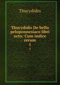 Thucydidis De bello peloponnesiaco libri octo: Cum indice rerum. 1
